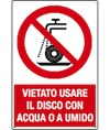 Cartello  vietato usare il disco con acqua o a umido