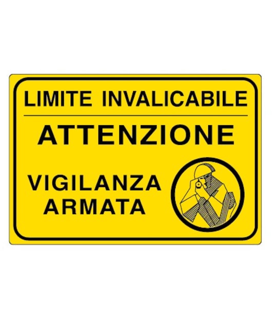 Cartello  'Limite invalicabile attenzione vigilanza armata'