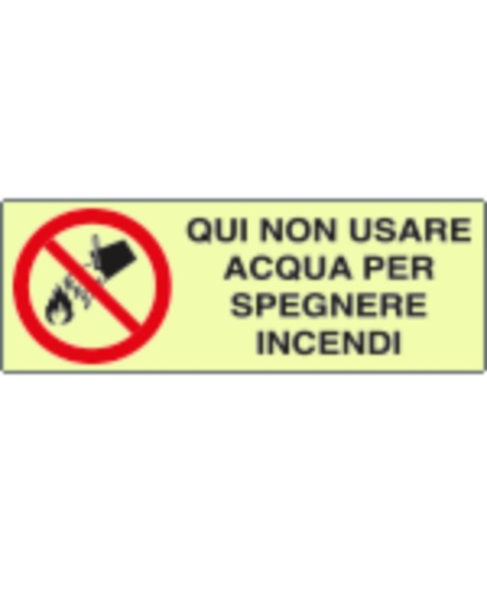 Cartello di divieto fotoluminescente 'qui non usare acqua per spegnere incendi'