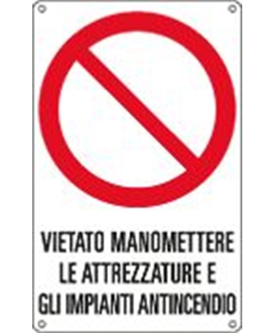 Cartello di divieto 'vietato manomettere le attrezzature e gli impianti antincendio'