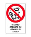 Cartello di divieto 'vietato operare su organi in moto'